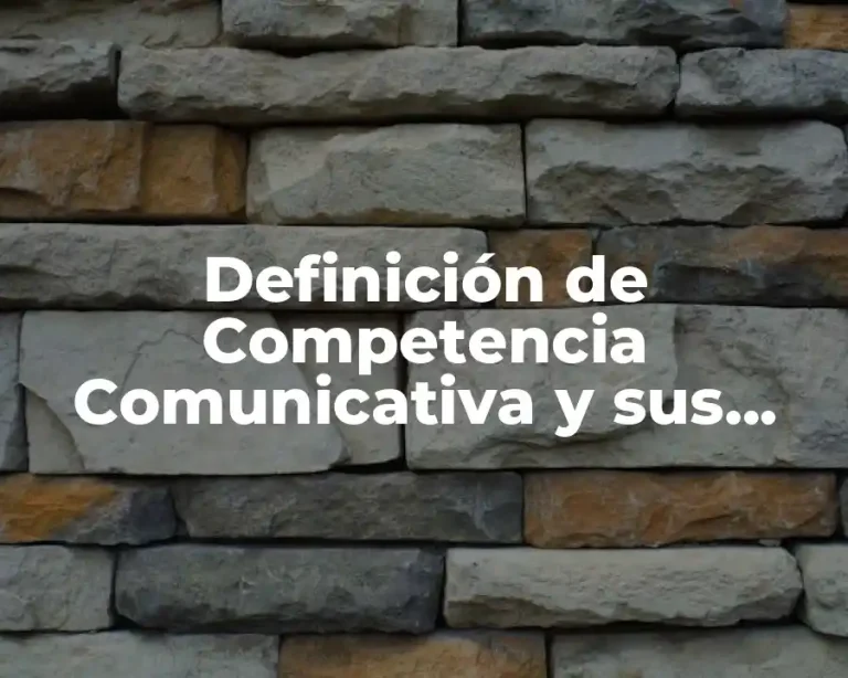 Definición de Competencia Comunicativa y sus Componentes