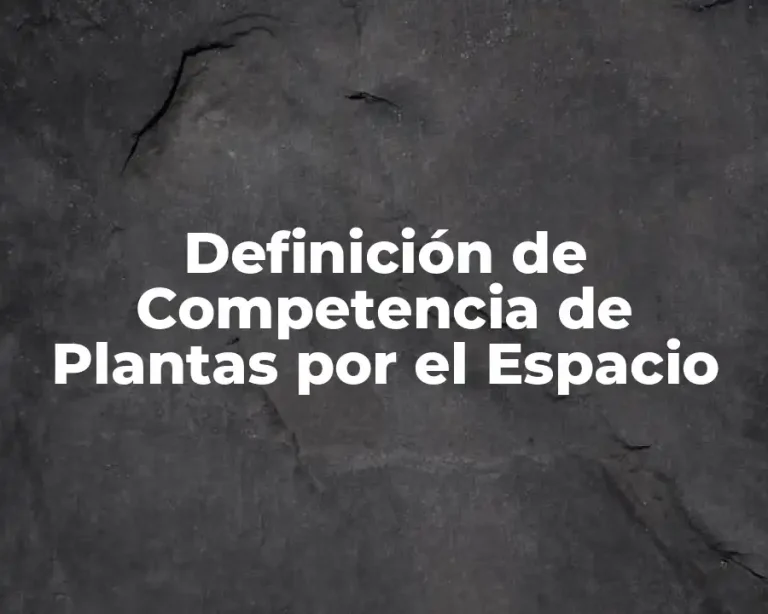 Definición de Competencia de Plantas por el Espacio