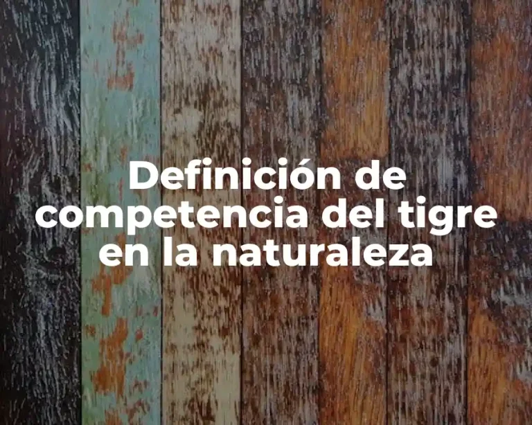 Definición de competencia del tigre en la naturaleza