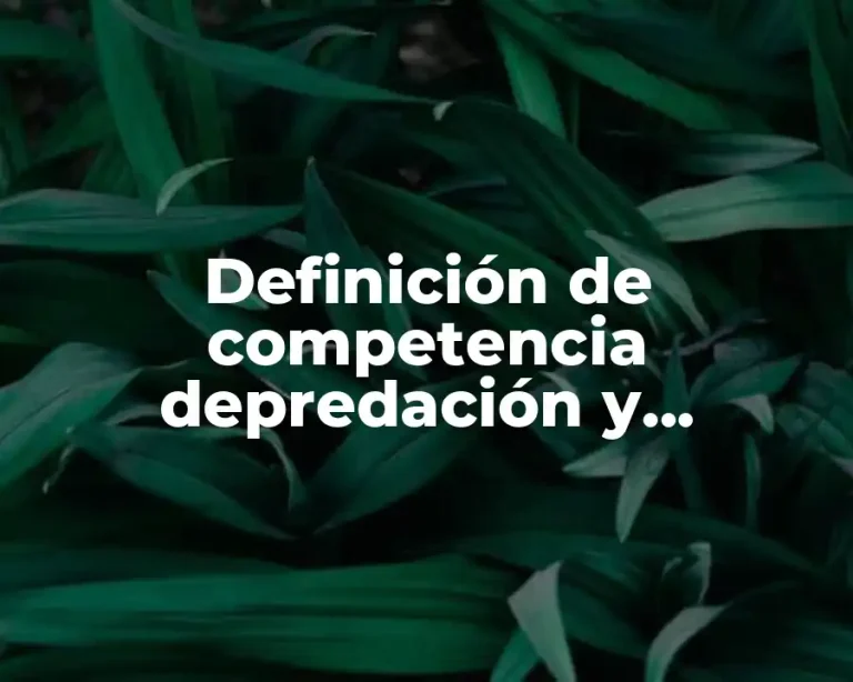 Definición de competencia depredación y parasitismo entre los organismos
