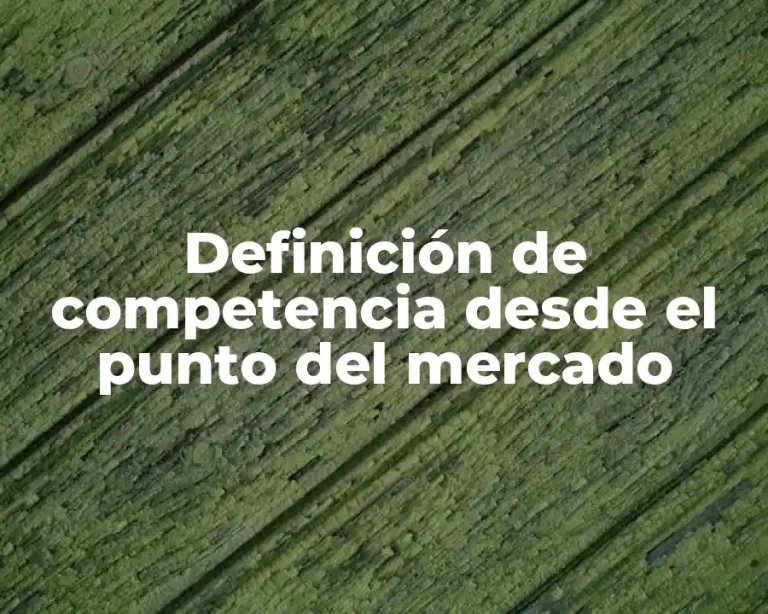 Definición de competencia desde el punto del mercado