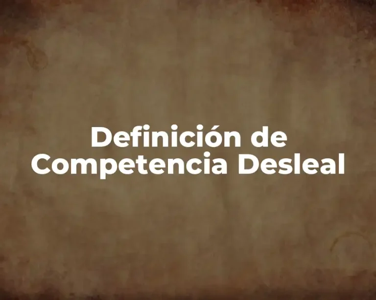 Definición de Competencia Desleal