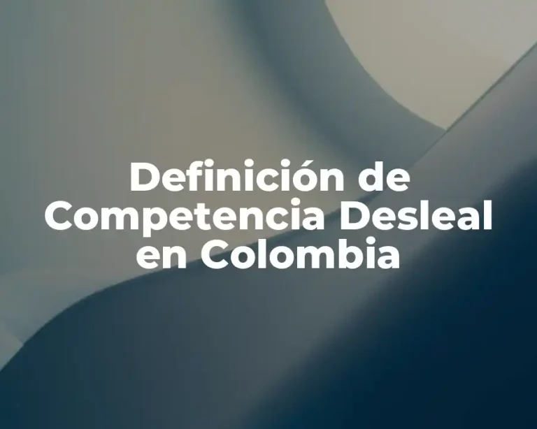 Definición de Competencia Desleal en Colombia
