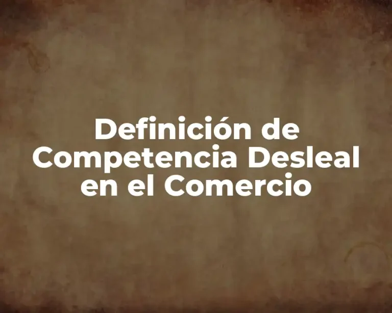 Definición de Competencia Desleal en el Comercio