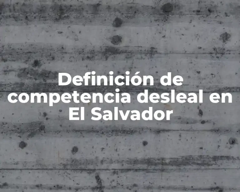 Definición de competencia desleal en El Salvador