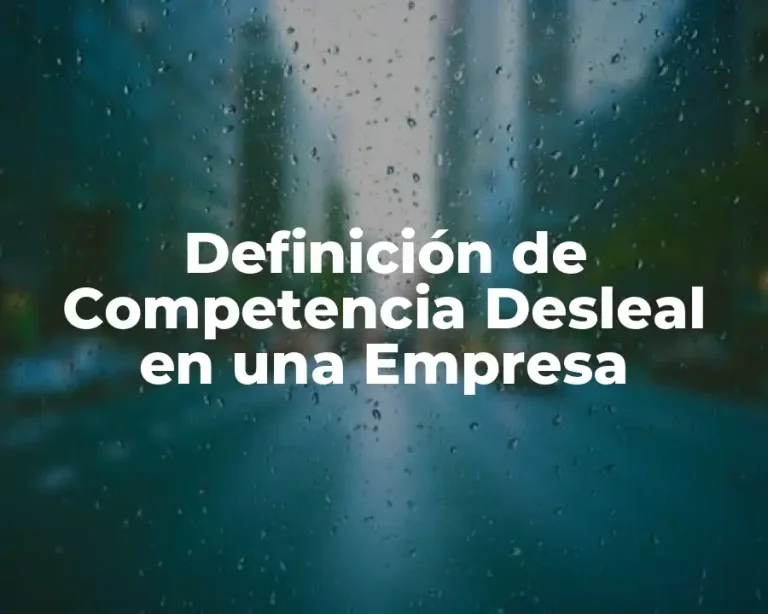 Definición de Competencia Desleal en una Empresa