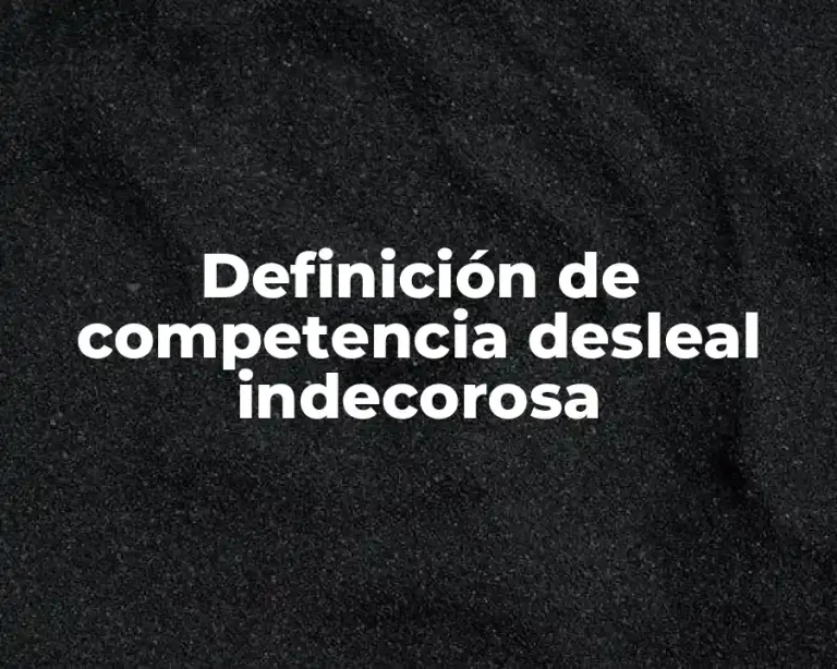 Definición de competencia desleal indecorosa