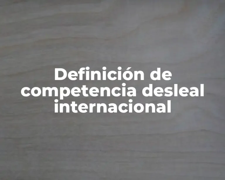 Definición de competencia desleal internacional