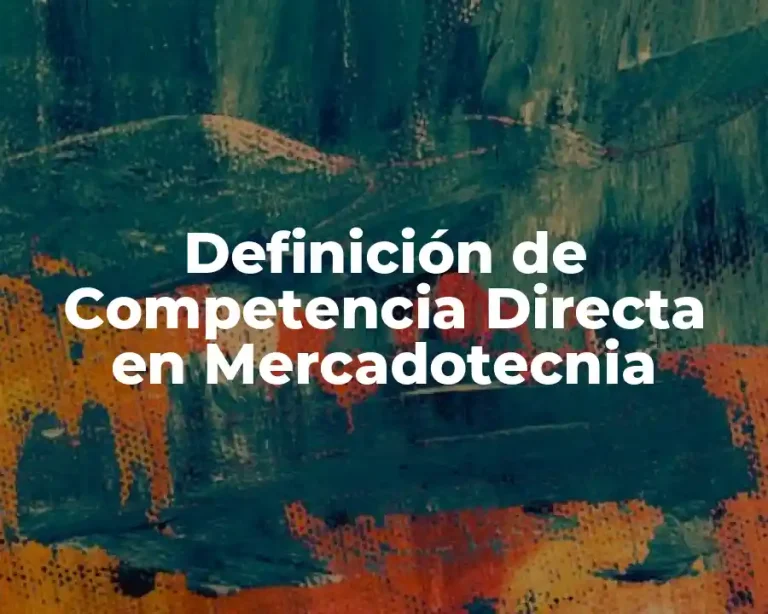 Definición de Competencia Directa en Mercadotecnia