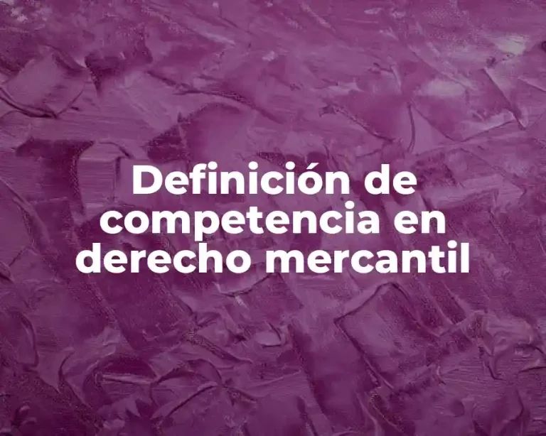 Definición de competencia en derecho mercantil