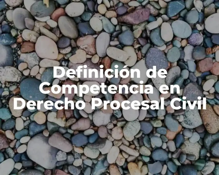 Definición de Competencia en Derecho Procesal Civil