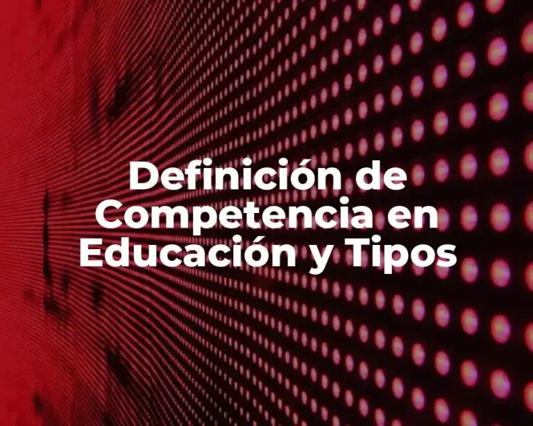 Definición de Competencia en Educación y Tipos