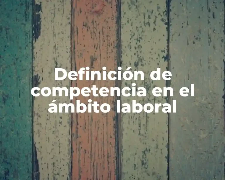 Definición de competencia en el ámbito laboral