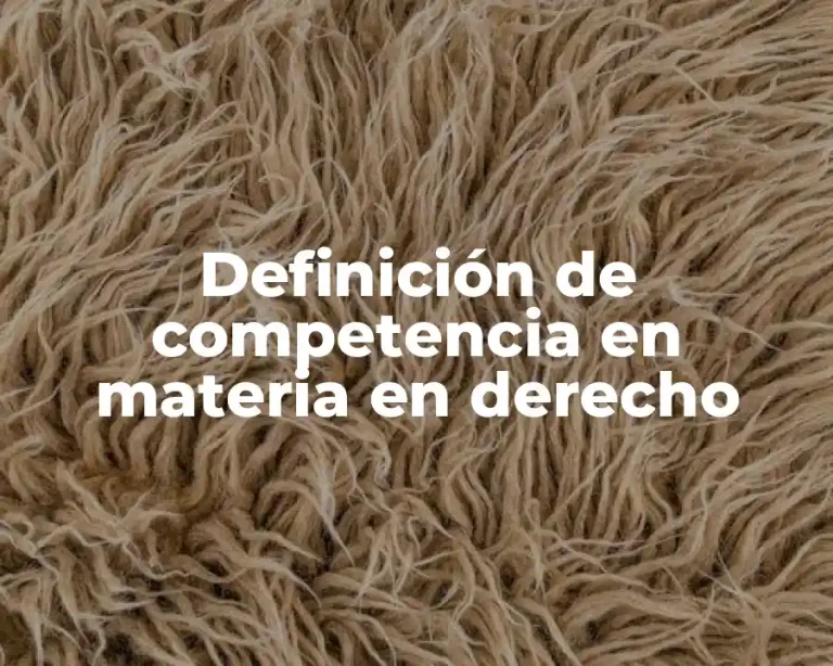 Definición de competencia en materia en derecho