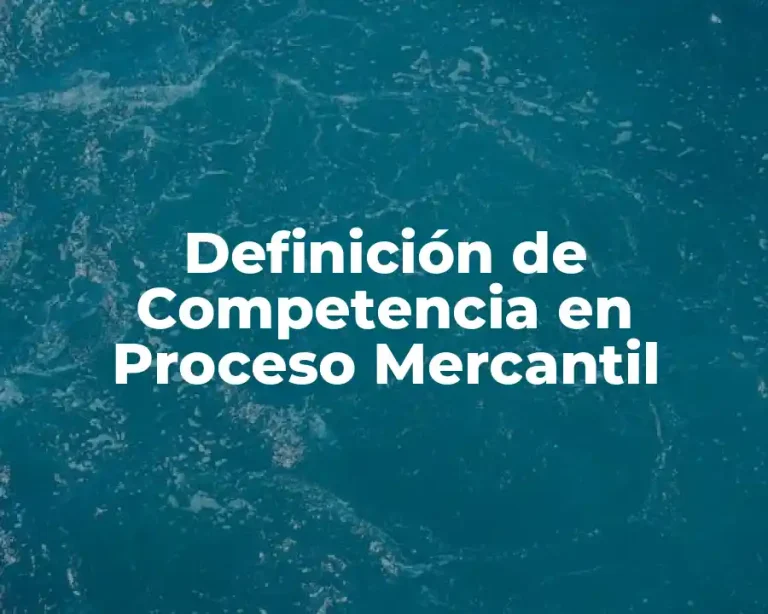 Definición de Competencia en Proceso Mercantil