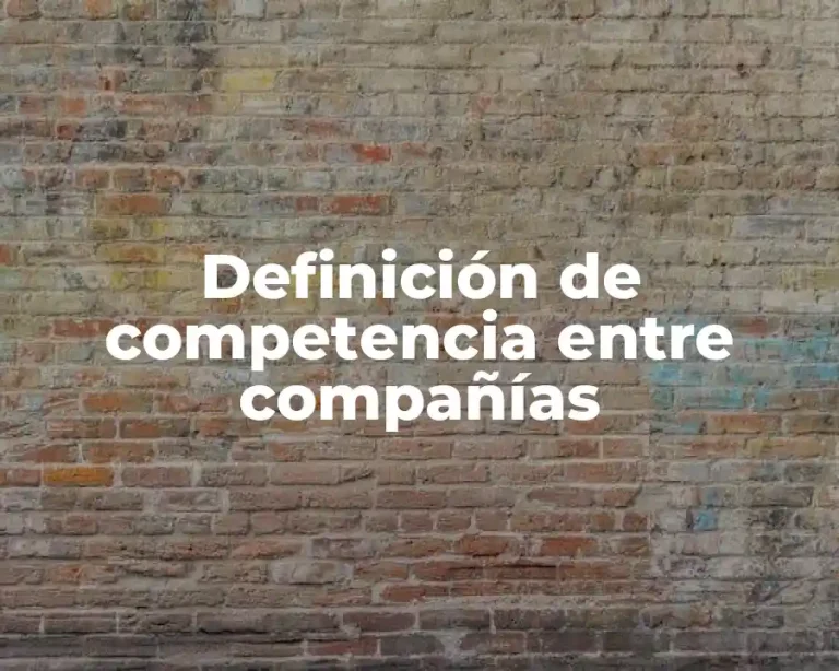 Definición de competencia entre compañías
