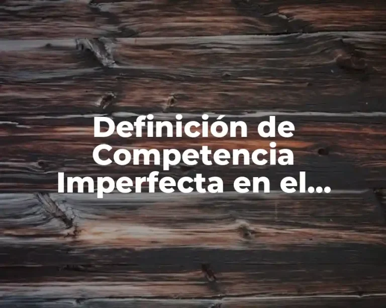 Definición de Competencia Imperfecta en el Mercado