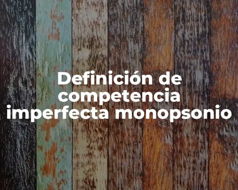 Definición de competencia imperfecta monopsonio