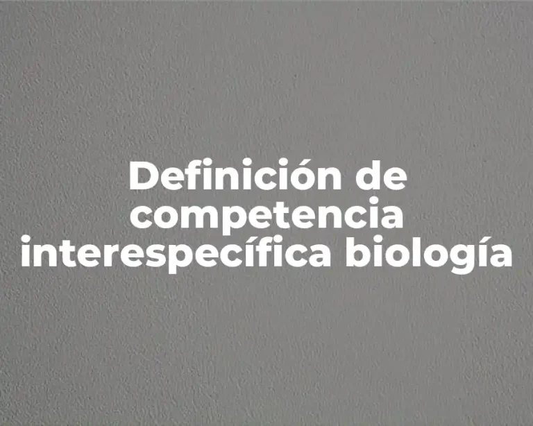 Definición de competencia interespecífica biología