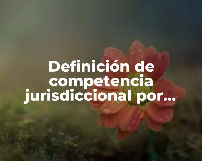 Definición de competencia jurisdiccional por materia
