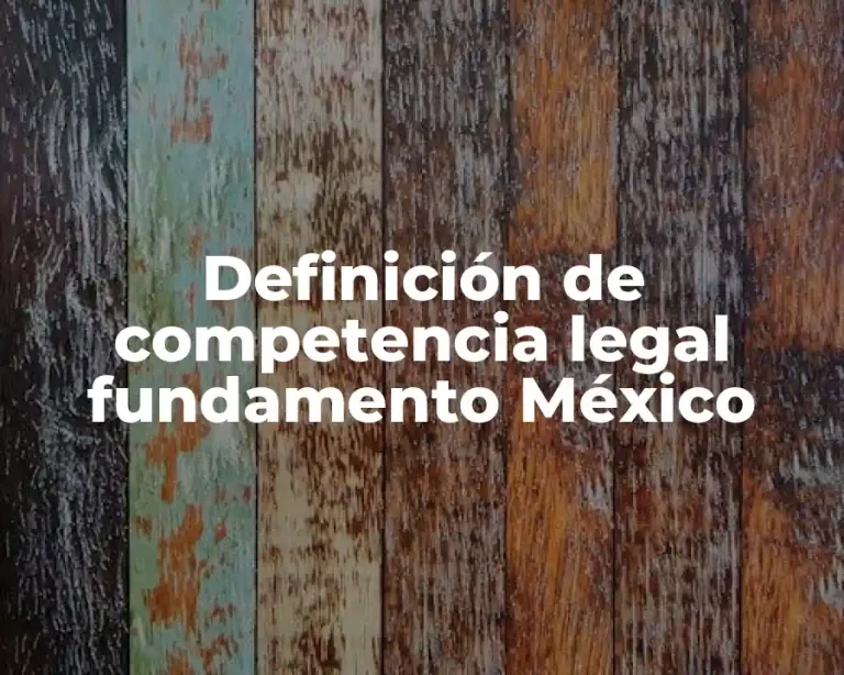 Definición de competencia legal fundamento México