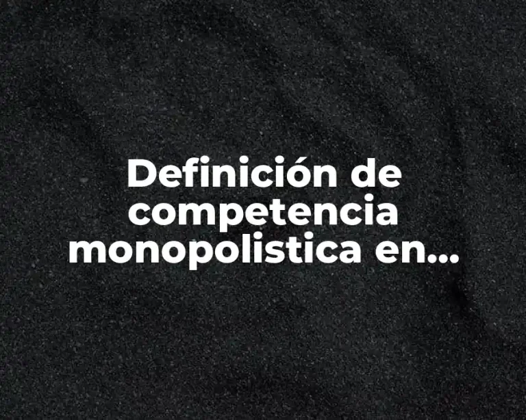 Definición de competencia monopolistica en México
