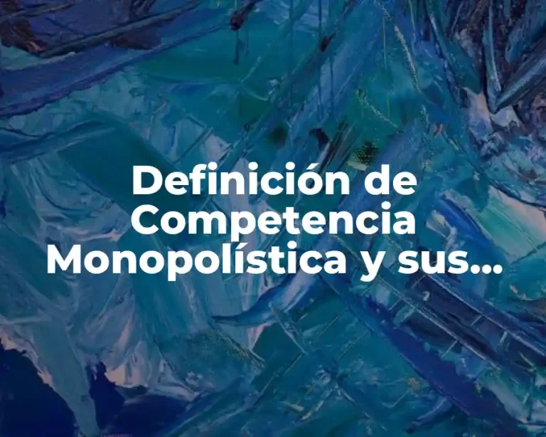 Definición de Competencia Monopolística y sus Características