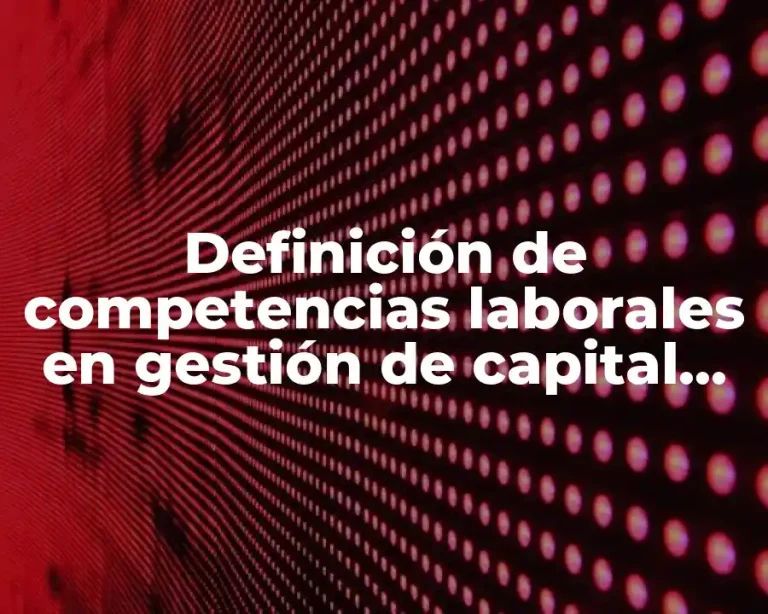 Definición de competencias laborales en gestión de capital humano