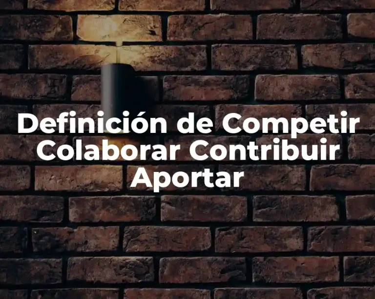 Definición de Competir Colaborar Contribuir Aportar