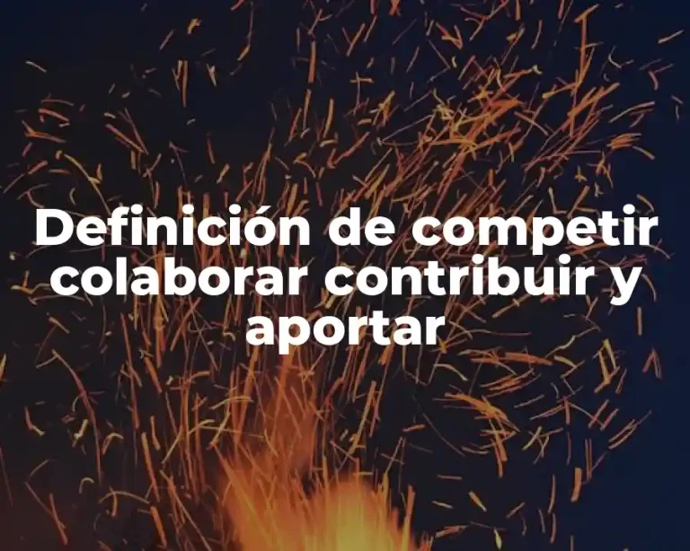 Definición de competir colaborar contribuir y aportar