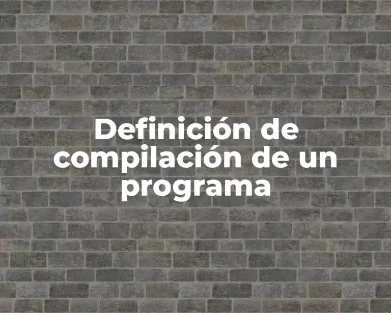 Definición de compilación de un programa