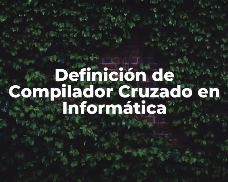 Definición de Compilador Cruzado en Informática