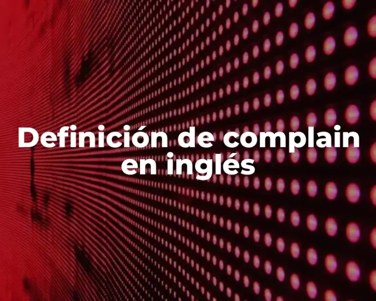 Definición de complain en inglés