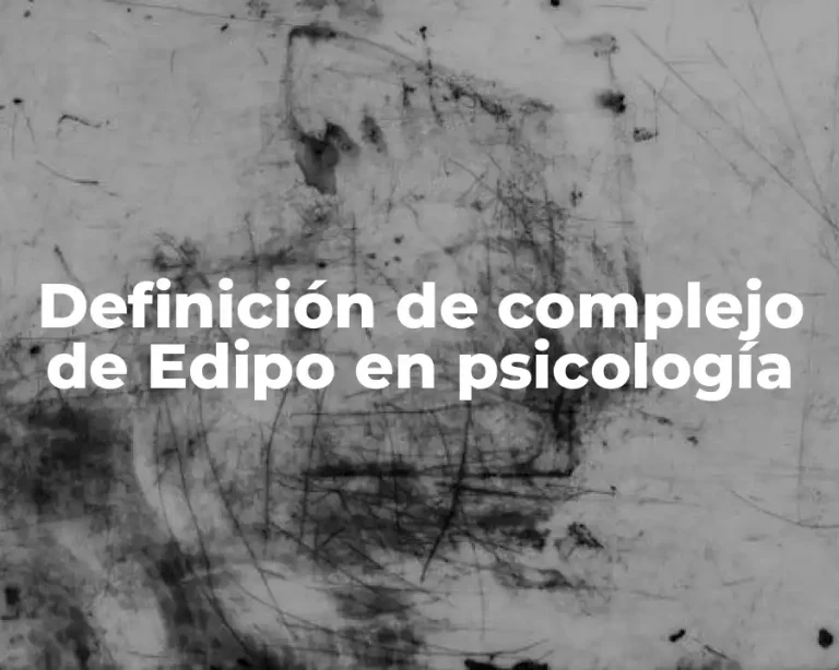 Definición de complejo de Edipo en psicología