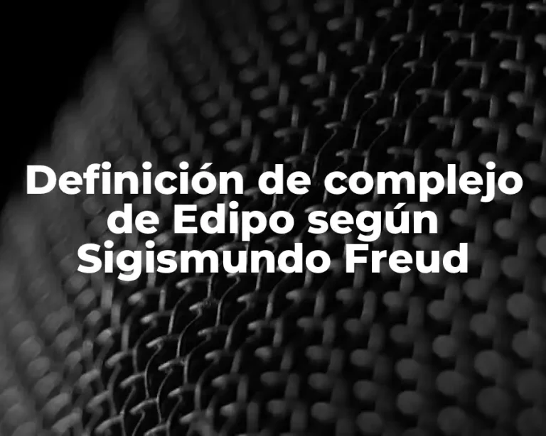 Definición de complejo de Edipo según Sigismundo Freud