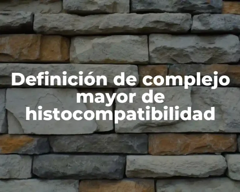 Definición de complejo mayor de histocompatibilidad