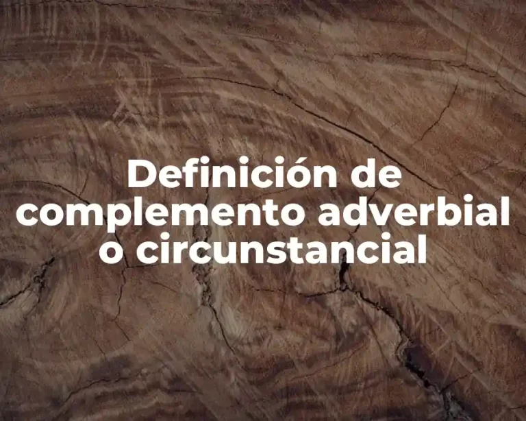 Definición de complemento adverbial o circunstancial