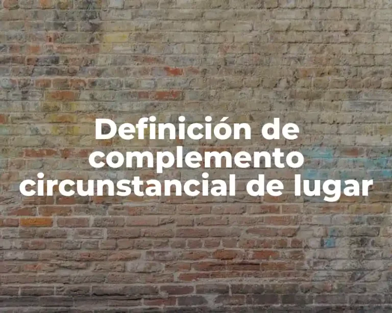 Definición de complemento circunstancial de lugar