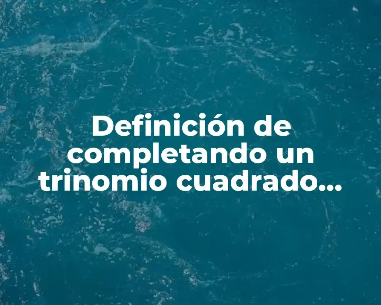 Definición de completando un trinomio cuadrado perfecto