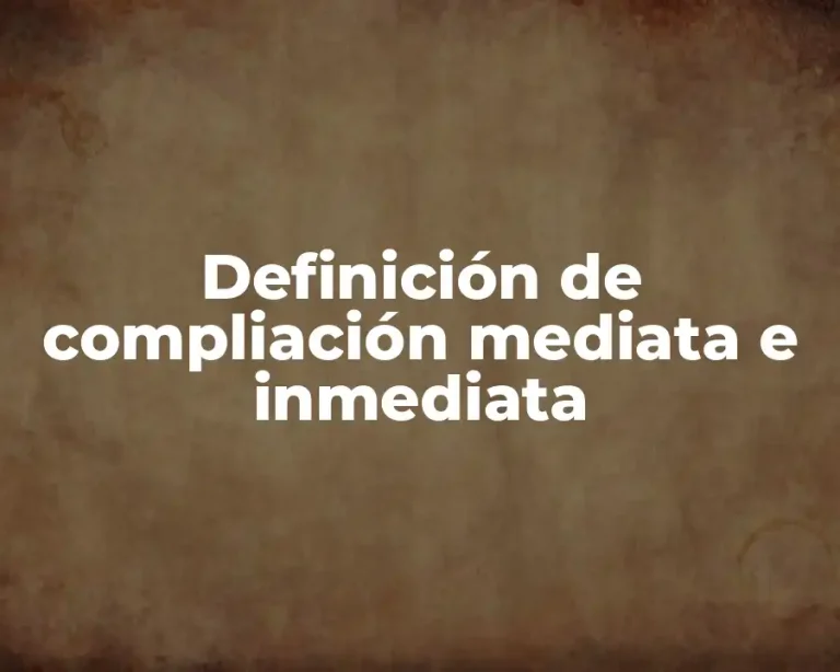 Definición de compliación mediata e inmediata
