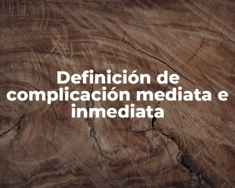 Definición de complicación mediata e inmediata