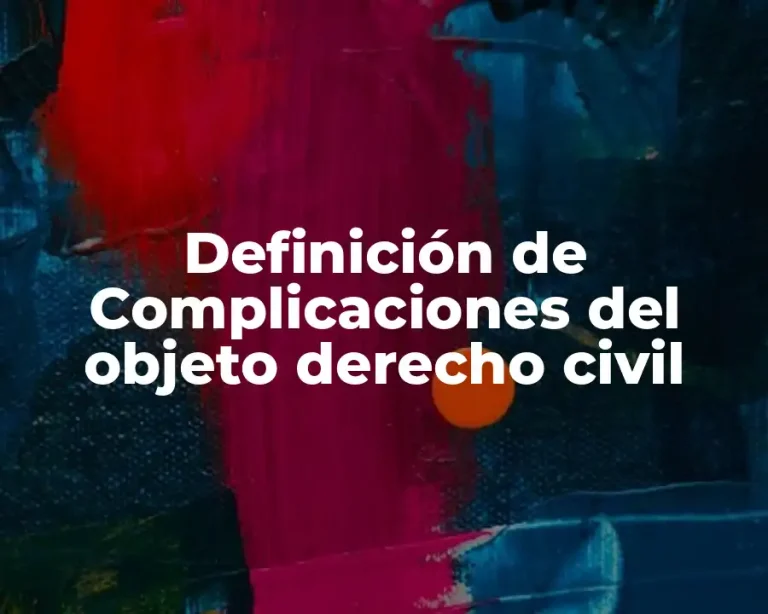 Definición de Complicaciones del objeto derecho civil