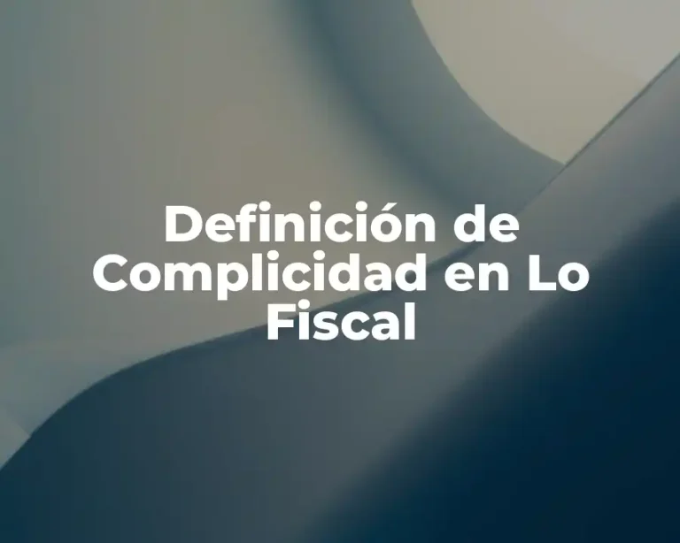 Definición de Complicidad en Lo Fiscal