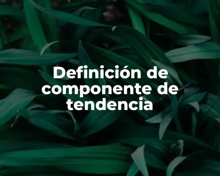 Definición de componente de tendencia