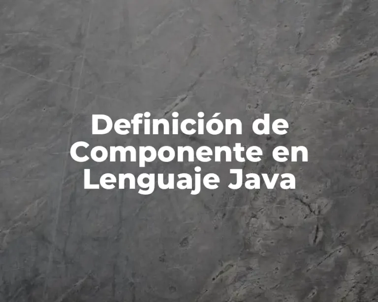 Definición de Componente en Lenguaje Java