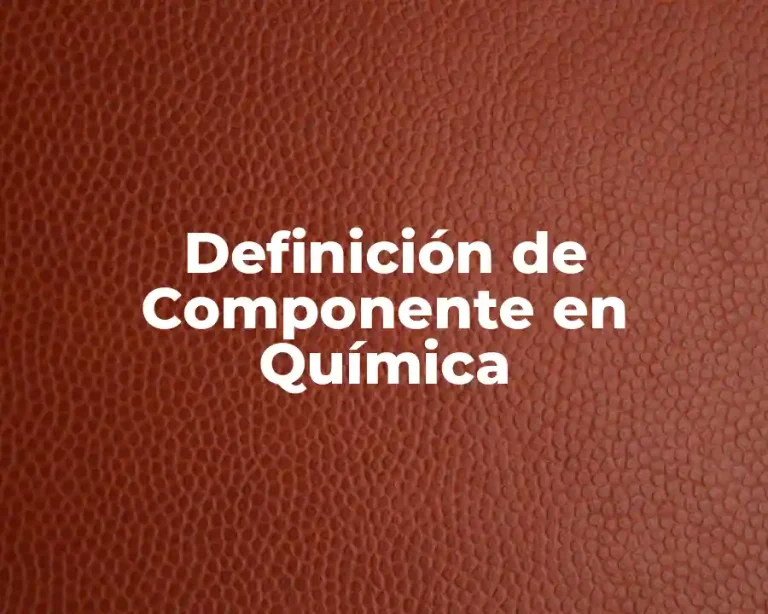 Definición de Componente en Química