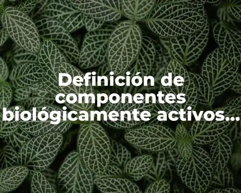 Definición de componentes biológicamente activos beneficiosos