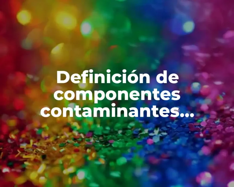 Definición de componentes contaminantes biológicos