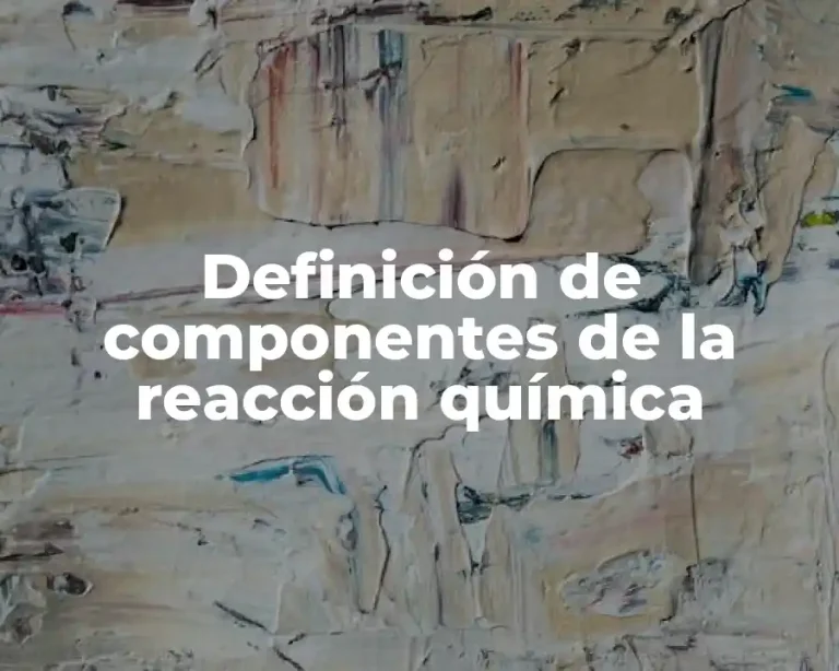 Definición de componentes de la reacción química