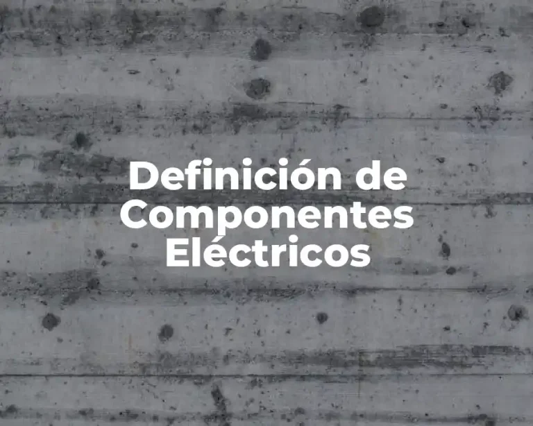Definición de Componentes Eléctricos